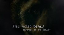 Natural World - Episode 14 - Spectacled Bears - Shadows Of The Forest