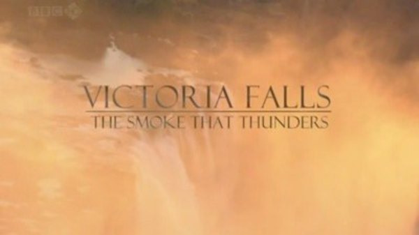 Natural World - S28E02 - Victoria Falls - The Smoke that Thunders