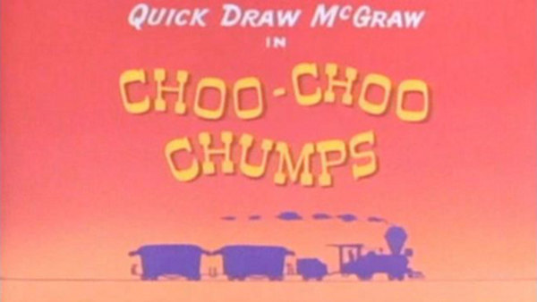 Quick Draw McGraw - Ep. 4 - Choo-Choo Chumps