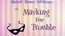 Quick Draw McGraw - Episode 5 - Masking for Trouble