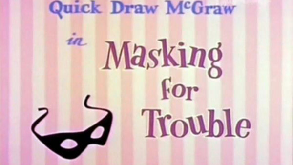Quick Draw McGraw - S01E05 - Masking for Trouble