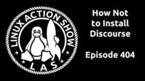 The Linux Action Show! - Episode 404 - How Not to Install Discourse