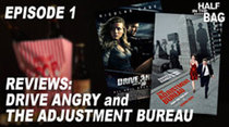 Half in the Bag - Episode 1 - Drive Angry and The Adjustment Bureau