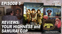 Half in the Bag - Episode 5 - Your Highness and Samurai Cop