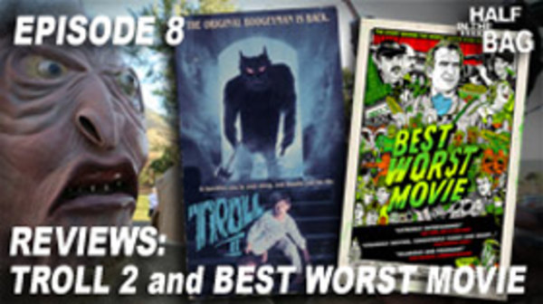 Half in the Bag - Ep. 8 - Troll 2 and Best Worst Movie