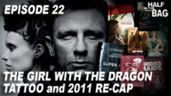 Half in the Bag - S2012E01 - The Girl with the Dragon Tattoo and 2011 Re-Cap