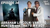 Half in the Bag - Episode 13 - Abraham Lincoln: Vampire Hunter and That's My Boy