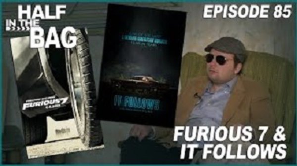 Half in the Bag - S2015E04 - Furious 7 and It Follows
