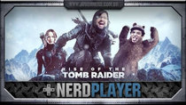 NerdPlayer - Episode 6 - Rise of the Tomb Raider - #F*CK IT