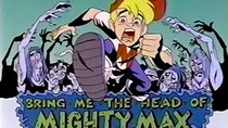 Mighty Max - Episode 10 - Bring Me the Head of Mighty Max