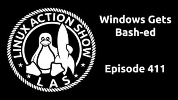 The Linux Action Show! - S2016E411 - Windows Gets Bash-ed