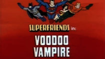 Super Friends - Episode 13 - Voodoo Vampire