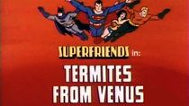 Super Friends - Episode 19 - Termites from Venus