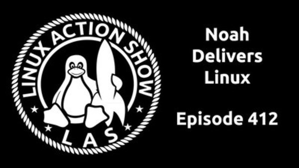 The Linux Action Show! - S2016E412 - Noah Delivers Linux