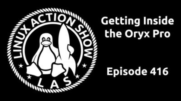 The Linux Action Show! - S2016E416 - Getting Inside the Oryx Pro