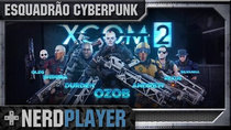 NerdPlayer - Episode 19 - XCOM 2 - Cyberpunk Squad