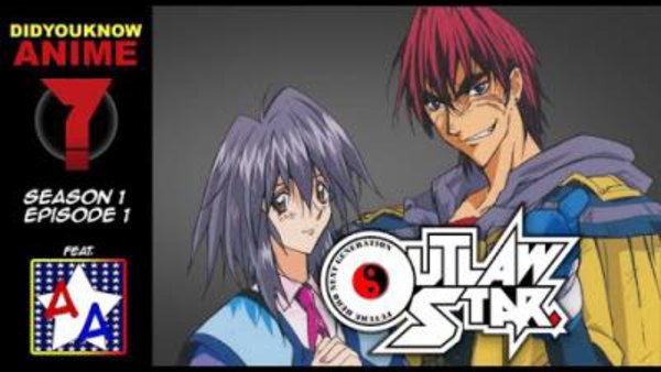 Did You Know Anime? - S01E01 - Outlaw Star