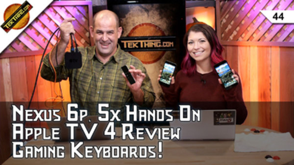 TekThing - S01E44 - Apple TV 4, Nexus 6p & 5x Reviews! Black Friday SSD, Libreboot, Gaming Keyboard, Wipe Any SD Card