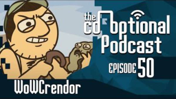 The Co-Optional Podcast - S02E50 - The Co-Optional Podcast Ep. 50 ft. WoWCrendor