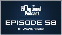 The Co-Optional Podcast - Episode 58 - The Co-Optional Podcast Ep. 58 ft. WoWCrendor