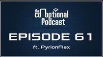 The Co-Optional Podcast - Episode 61 - The Co-Optional Podcast Ep. 61 ft. PyrionFlax