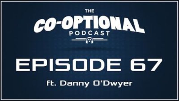 The Co-Optional Podcast - S02E67 - The Co-Optional Podcast Ep. 67 ft. Danny O'Dwyer