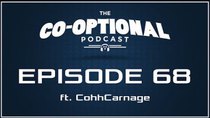 The Co-Optional Podcast - Episode 68 - The Co-Optional Podcast Ep. 68 ft. CohhCarnage