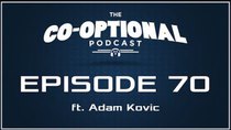 The Co-Optional Podcast - Episode 70 - The Co-Optional Podcast Ep. 70 ft. Adam Kovic