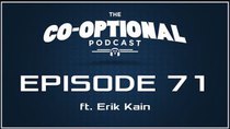 The Co-Optional Podcast - Episode 71 - The Co-Optional Podcast Ep. 71 ft. Erik Kain of Forbes