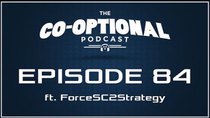 The Co-Optional Podcast - Episode 84 - The Co-Optional Podcast Ep. 84 ft. ForceSC2Strategy