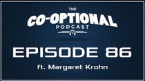 The Co-Optional Podcast - Episode 86 - The Co-Optional Podcast Ep. 86 ft. Margaret Krohn