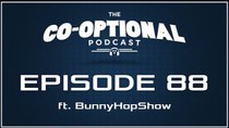 The Co-Optional Podcast - Episode 88 - The Co-Optional Podcast Ep. 88 ft. BunnyHopShow