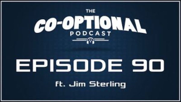 The Co-Optional Podcast - S02E90 - The Co-Optional Podcast Ep. 90 ft. Jim Sterling