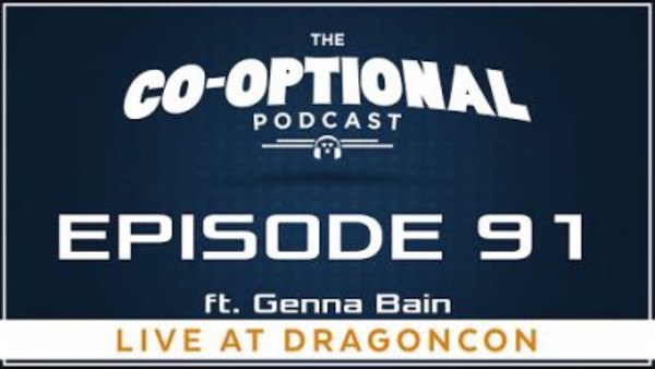 The Co-Optional Podcast - S02E91 - The Co-Optional Podcast Ep. 91 ft. Genna Bain