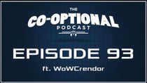 The Co-Optional Podcast - Episode 93 - The Co-Optional Podcast Ep. 93 ft. WoWCrendor