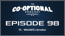 The Co-Optional Podcast - Episode 98 - The Co-Optional Podcast Ep. 98 ft. WoWCrendor