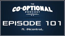 The Co-Optional Podcast - Episode 101 - The Co-Optional Podcast Ep. 101 ft. iNcontroL