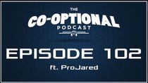 The Co-Optional Podcast - Episode 102 - The Co-Optional Podcast Ep. 102 ft. ProJared