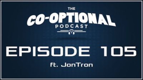 The Co-Optional Podcast - S02E105 - The Co-Optional Podcast Ep. 105 ft. JonTron