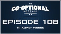 The Co-Optional Podcast - Episode 108 - The Co-Optional Podcast Ep. 108 ft. WWE Superstar Xavier Woods