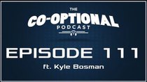 The Co-Optional Podcast - Episode 111 - The Co-Optional Podcast Ep. 111 ft. Kyle Bosman