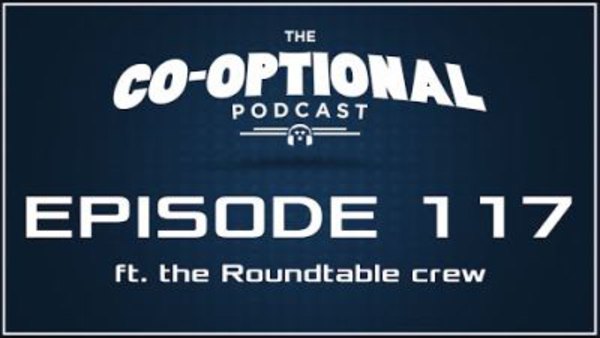 The Co-Optional Podcast - S02E117 - The Co-Optional Podcast Ep. 117 ft. the Roundtable podcast crew