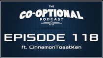 The Co-Optional Podcast - Episode 118 - The Co-Optional Podcast Ep. 118 ft. CinnamonToastKen