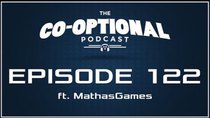 The Co-Optional Podcast - Episode 122 - The Co-Optional Podcast Ep. 122 ft. MathasGames