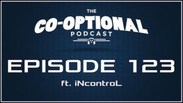 The Co-Optional Podcast - S02E123 - The Co-Optional Podcast Ep. 123 ft. iNcontroL