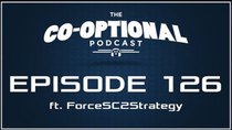 The Co-Optional Podcast - Episode 126 - The Co-Optional Podcast Ep. 126 ft. ForceSC2Strategy