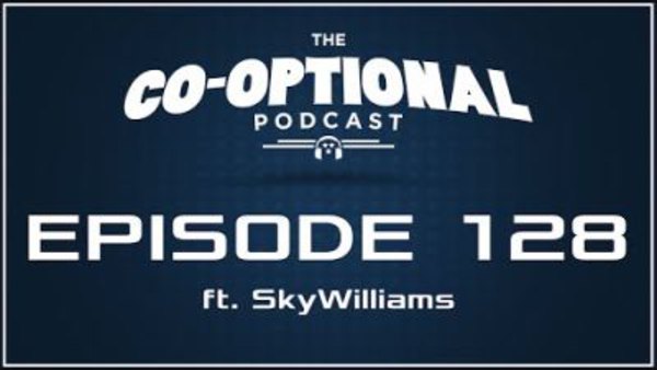 The Co-Optional Podcast - S02E128 - The Co-Optional Podcast Ep. 128 ft. SkyWilliams