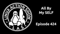 The Linux Action Show! - Episode 424 - All By My SELF