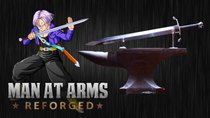 Man at Arms - Episode 16 - Trunks' Sword (Dragon Ball Z)