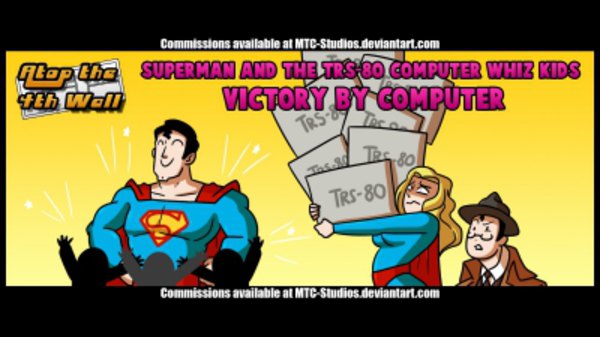Atop the Fourth Wall - S08E35 - Superman and the TRS-80 Computer Whiz Kids: Victory by Computer